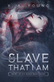 The Slave That I Am by K A Young