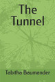The Tunnel by Tabitha Baumander