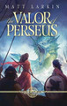 The Valor of Perseus: Eschaton Cycle Matt Larkin 9781946686626