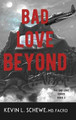 Bad Love Beyond: The Bad Love Series Book 3 Kevin L Schewe 9781950895755