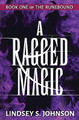 A Ragged Magic by Lindsey S Johnson