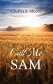 Call Me Sam by Charles E Moore