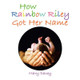 How Rainbow Riley Got Her Name Mary Dacey 9781982276249