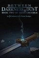 Between the Darkness & Dust: Book Two of Fate's Crucible R Wade Hodges 9781985377103