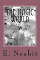 The Magic World E Nesbit 9781984200013