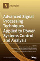 Advanced Signal Processing Techniques Applied to Power Systems Control and Analysis by Zbigniew Leonowicz