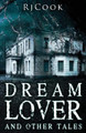 Dream Lover And Other Tales: An Anthology Rj Cook 9784867522110