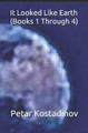 It Looked Like Earth (Books 1 Through 4) Petar Kostadinov 9787689941565