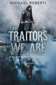 The Traitors We Are by Michael Roberti