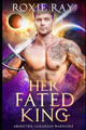 Her Fated King by Roxie Ray