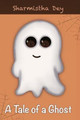 A Tale of a Ghost by Sharmistha Dey