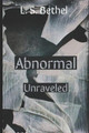Abnormal: Unraveled L S Bethel 9798610878300