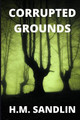 Corrupted Grounds by H M Sandlin