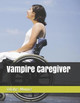 Vampire Caregiver by Odalys Munoz
