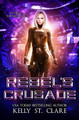 Rebel's Crusade by Kelly St Clare