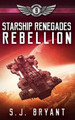 Starship Renegades: Rebellion S J Bryant 9798655001275