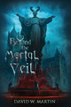 Beyond the Mortal Veil by David Warren Martin