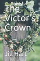 The Victor's Crown by Jill E Hart