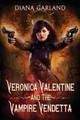 Veronica Valentine and the Vampire Vendetta by Diana Garland