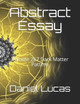 Abstract Essay: Volume 267 Dark Matter Pattern Daniel Lucas 9798711683865