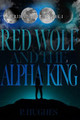 Red Wolf And The Alpha King by Alice Bessant-Smith