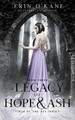 A Legacy of Hope and Ash by Erin O'Kane