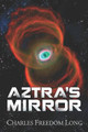 Aztra's Mirror by Charles Freedom Long