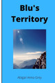 Blu's Territory by Abigail Anna Grey