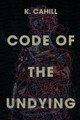 Code of the Undying by K Cahill