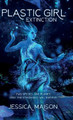 Plastic Girl: Extinction Jessica S Maison 9780999570746