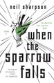 When the Sparrow Falls by Neil Sharpson