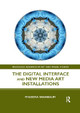The Digital Interface and New Media Art Installations Phaedra Shanbaum (University of Cambridge, Cambridge England University College London, UK) 9781032338088
