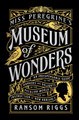Miss Peregrine's Museum of Wonders: An Indispensable Guide to the Dangers and Delights of the Peculiar World for the Instruction of New Arrivals Ransom Riggs 9780399538568