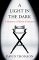 A Light in the Dark: A History of Movie Directors David Thomson 9781780228280