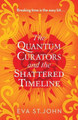 The Quantum Curators and the Shattered Timeline by Eva St. John