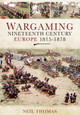 Wargaming Nineteenth Century Europe 1815-1878 Neil Thomas 9781399014335