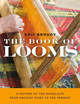 The Book of Looms - A History of the Handloom from Ancient Times to the Present by Eric Broudy