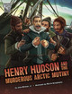 Henry Hudson and the Murderous Arctic Mutiny John Micklos Jr. 9781666390544