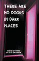 There Are No Doors In Dark Places by D G Valdron