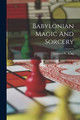 Babylonian Magic And Sorcery Leonard W King 9781015456648