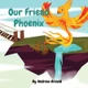 Our Friend Phoenix by Andrew C Arnold