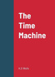 The Time Machine H G Wells 9781458329844