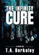 The Infinity Cure by T A Berkeley