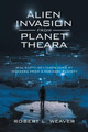 Alien Invasion from Planet Theara: Will Earth Get Taken over by Invaders from a Far-Away Planet? Robert L Weaver 9781663245038