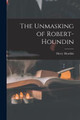 The Unmasking of Robert-Houndin Harry Houdini 9781016260787