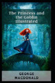 The Princess and the Goblin Illustrated George MacDonald 9798464168619