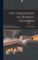 The Unmasking of Robert-Houndin Harry Houdini 9781016256582