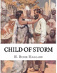 Child of Storm Sir H Rider Haggard 9781523337569