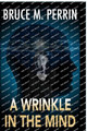 A Wrinkle in the Mind by Bruce M Perrin