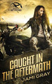 Caught in the Aftermath by Jami Gray